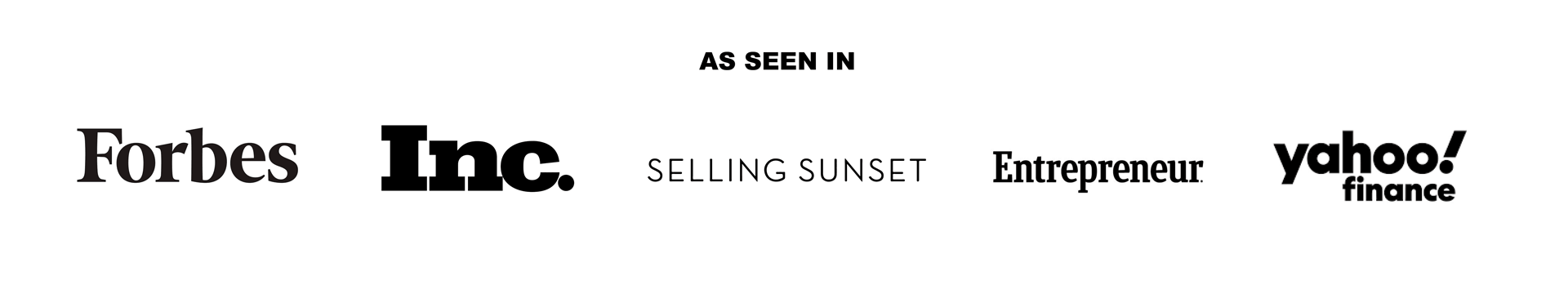 List of major news outlets who have featured BIG, Forbes, Inc, Selling Sunset, Entrepeneur, and yahoo! finance.