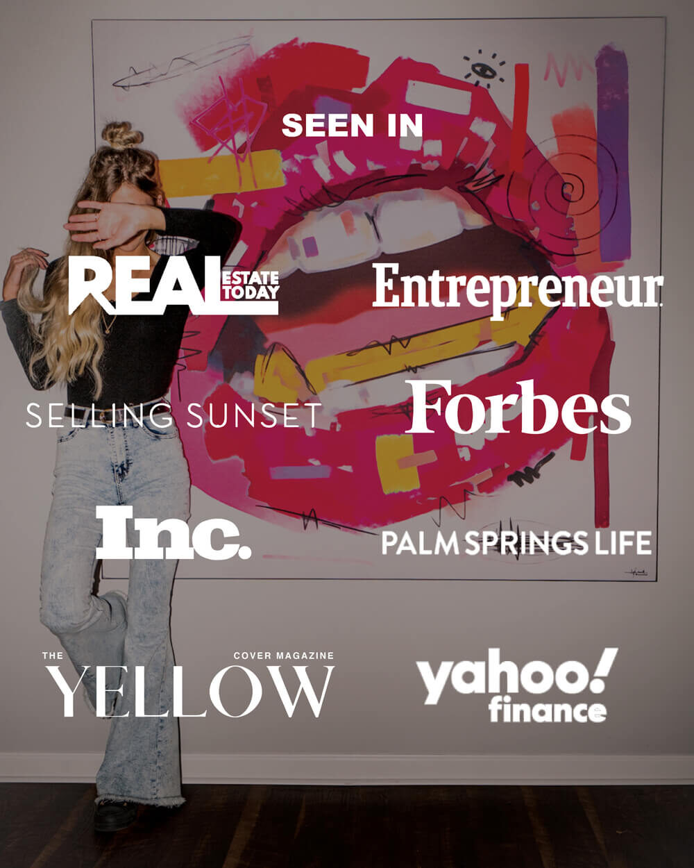 An image featuring a piece of Big wall decor wall art, showing pop art lips in an abstract style with girl posing beside it. This is a photo with text over to display the press the company has gotten. it shows a darker overlay with eight logos in white displayed. The list of logos include Yellow magazine, Yahoo finance, Palm Springs life, Inc., Forbes, Selling Sunset, Selling the OC, Entrepreneur, REAL.