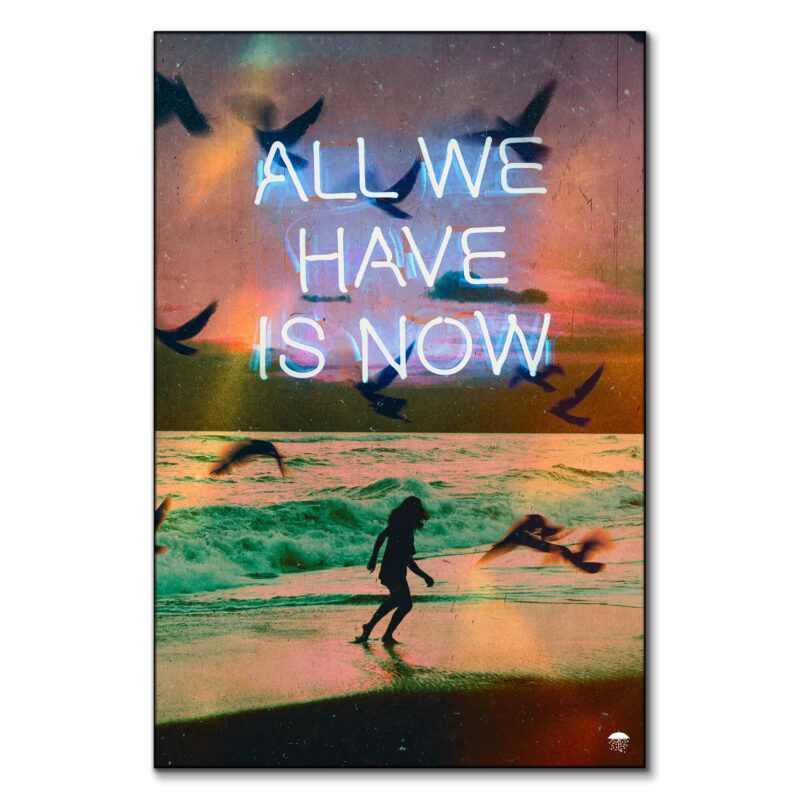 All We Have Is Now Colorful Wall Art by Seamless